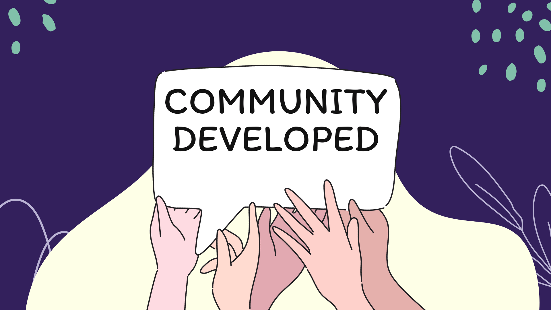An image showing a bunch of hands holding up a sign that says Community Developed. the background is dark purple with a few green decorative items.