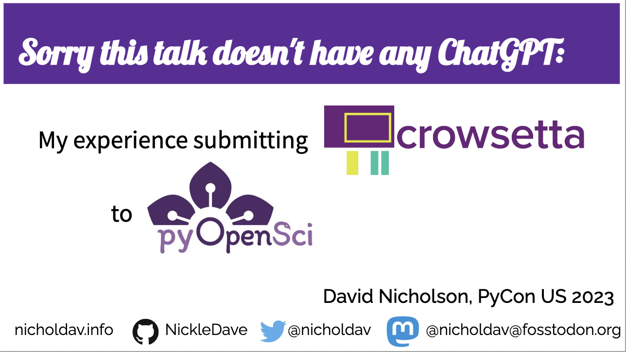Image showing the title slide of David's talk. At the top is says - Sorry this talk doesn't have any ChatGPT. It then says my experience submitting to pyOpenSci. At the bottom you can see david's website (nicholdav.info), github NickleDave, Twitter nicholdav and mastodon account nicholdav@fosstodon.org